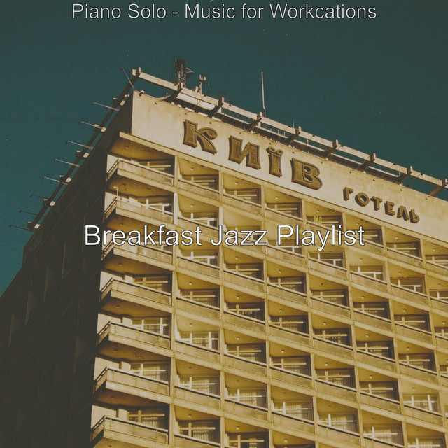Piano Solo - Music for Workcations - Album by Breakfast Jazz Playlist ...