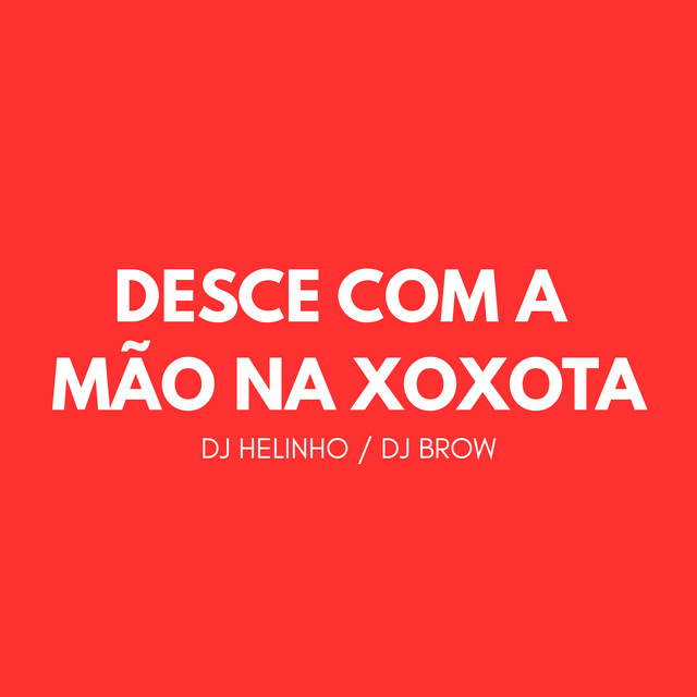 Desce Com a Mão na Xoxota