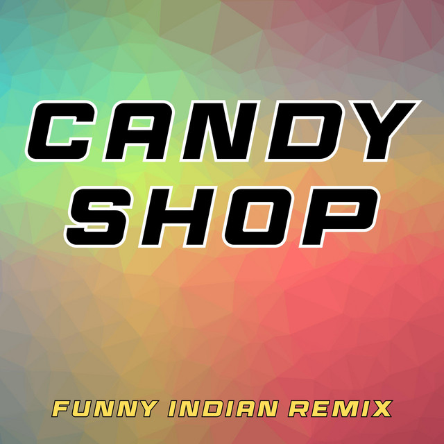 Candy Shop - Funny Indian Remix - song and lyrics by Vindaloo Singh ...