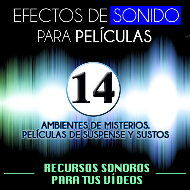 Efectos de Sonido para Peliculas. Recursos Sonoros para Tus Videos Vol 14. Ambientes de Misterio, Películas de Suspense y Sustos cover art