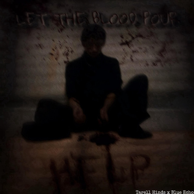 Tarell Hinds, Blue Echo – LET THE BLOOD POUR