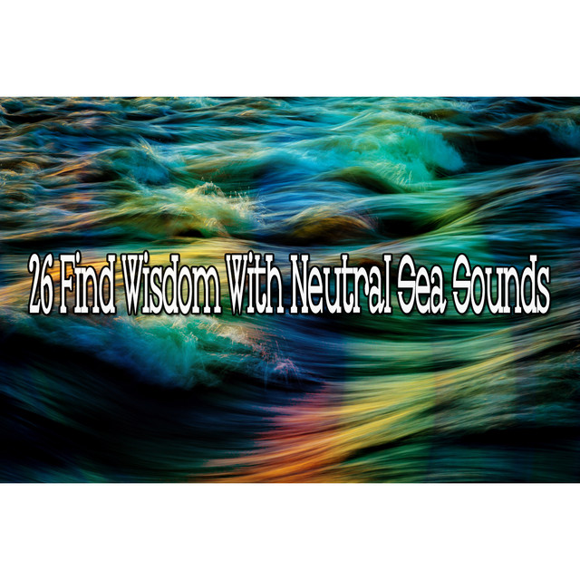 26 Find Wisdom With Neutral Sea Sounds - Album by Ocean Waves For Sleep ...