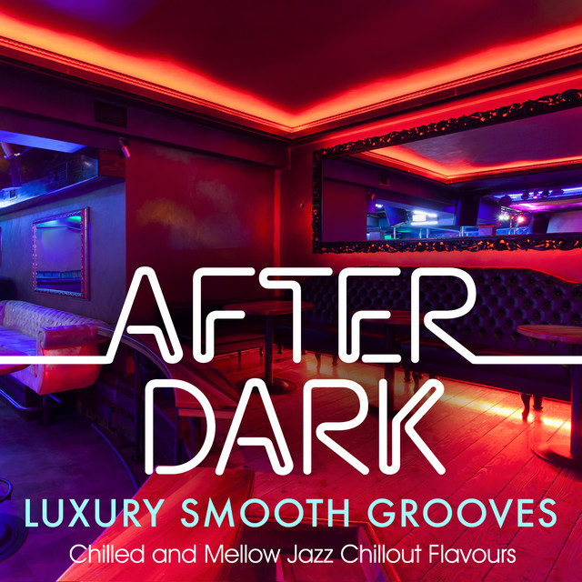 After Dark Luxury Smooth Grooves – Chilled & Mellow Jazz Chillout Flavours cover art