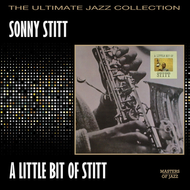 A Little Bit Of Stitt - Compilation by Sonny Stitt | Spotify