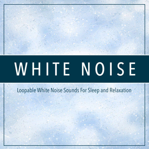 White Noise: Loopable White Noise Sounds For Sleep and Relaxation cover art