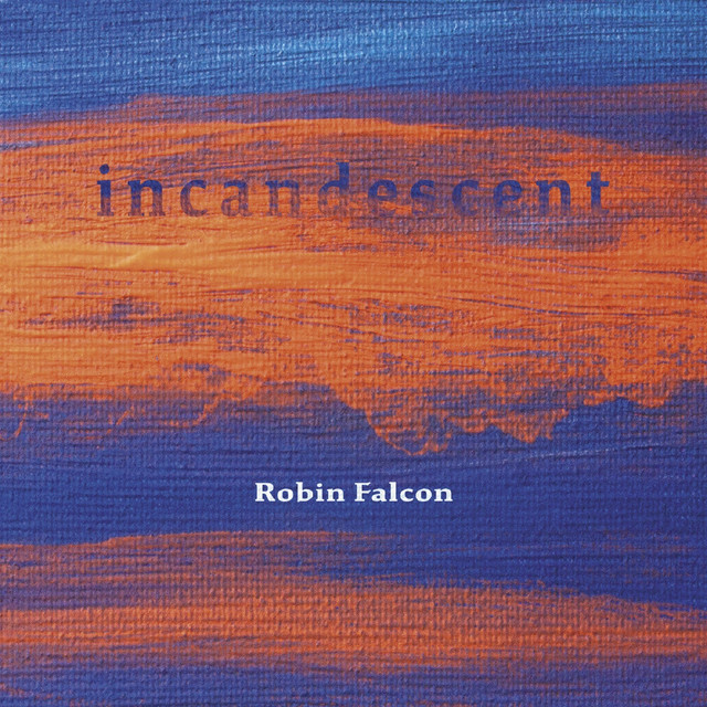 Incandescent - Album by Robin Falcon | Spotify