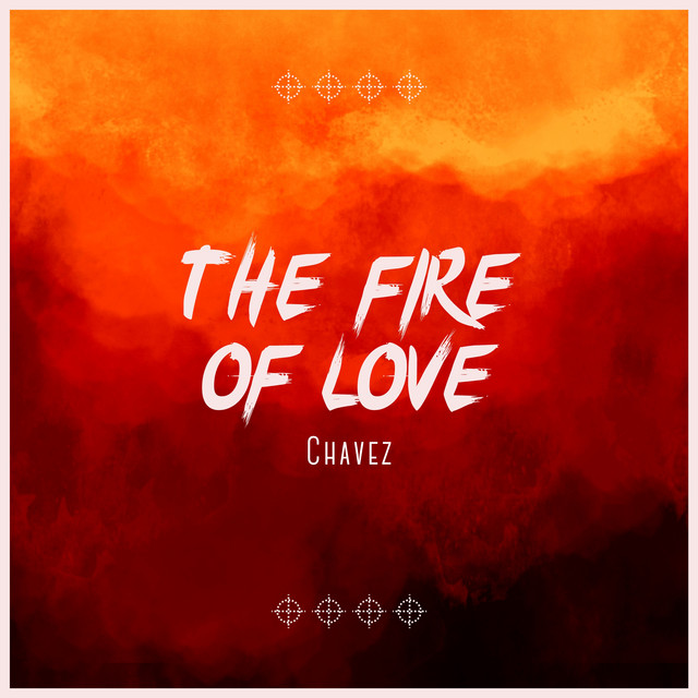 The Fire Of Love Single by Chavez Spotify