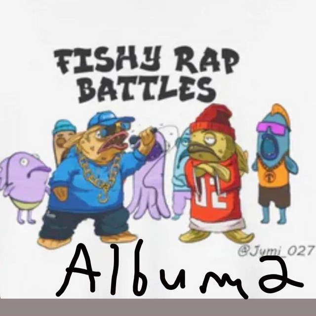 Fishy Rap Battles Album 2 - Album by Jymi_027 | Spotify