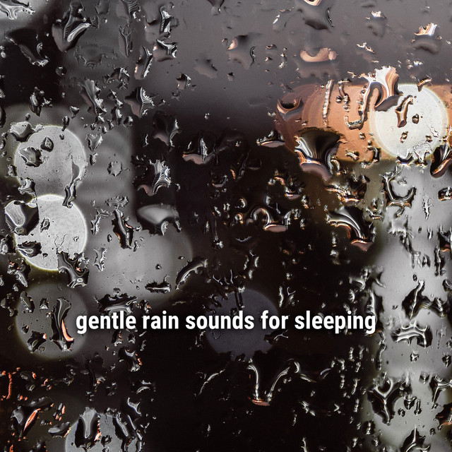 gentle rain sounds for sleeping - Album by Rain for Deep Sleep