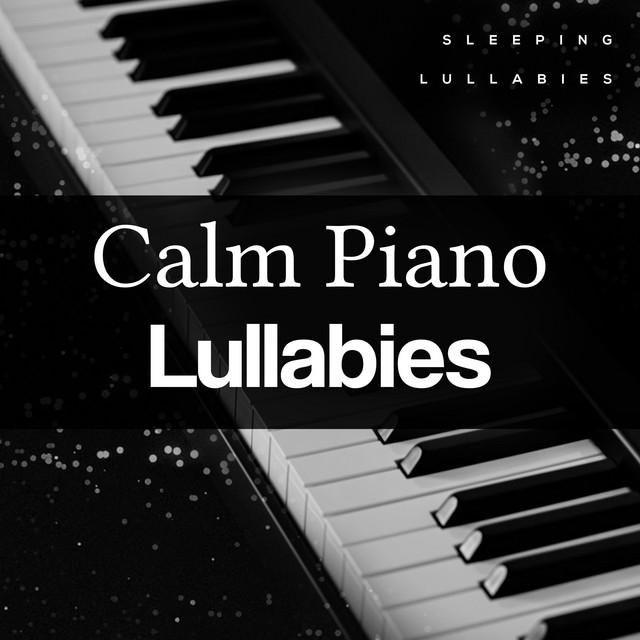 Calm Piano Lullabies - Album by Sleeping Lullabies | Spotify