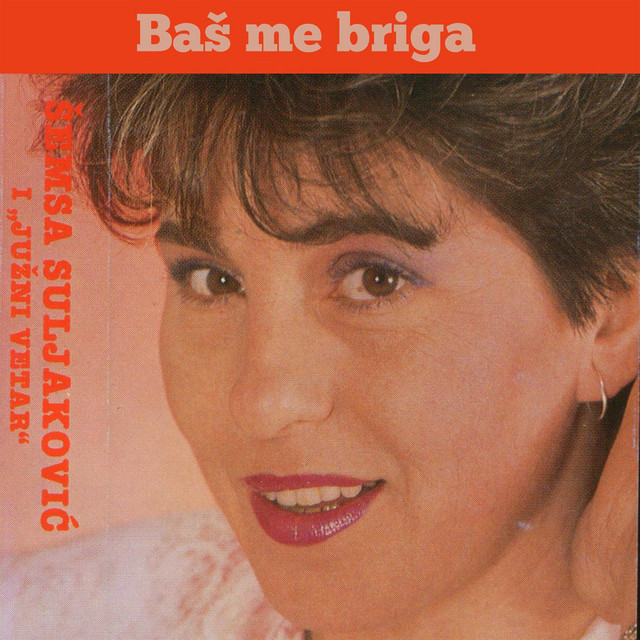 Semsa Suljakovic Bas Me Briga