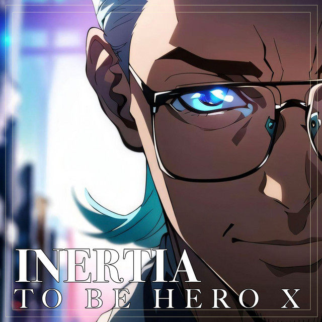 INERTIA （TO BE HERO X）凸变英雄X Opening Song (INSTRUMENTAL Version) cover art