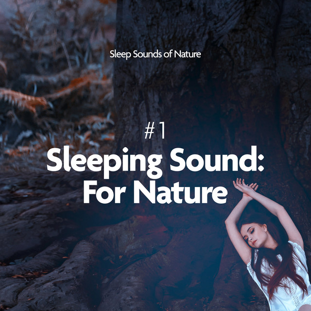 # 1 Sleeping Sound: For Nature - Album by Sleep Sounds of Nature | Spotify