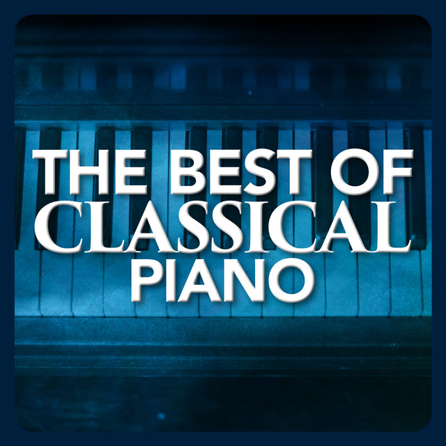 The Best of Classical Piano - Compilation by Classic Piano | Spotify