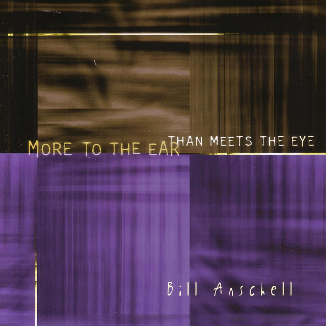 More to the Ear Than Meets the Eye — Bill Anschell