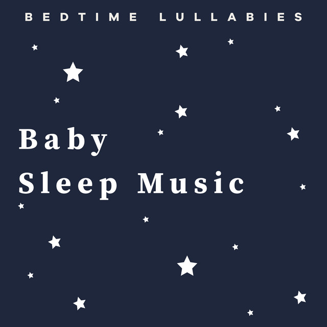 Baby Sleep Music - Album by Bedtime Lullabies | Spotify