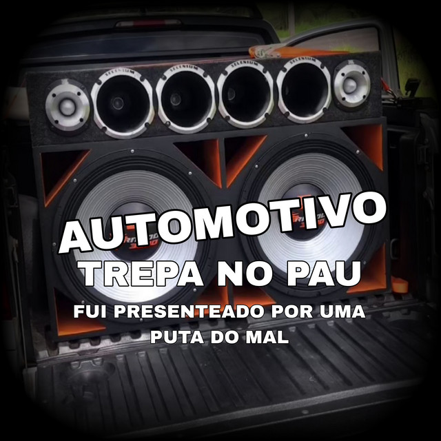 Automotivo Trepa No Pau: Fui Presenteado Por Uma Puta Do Mal cover art