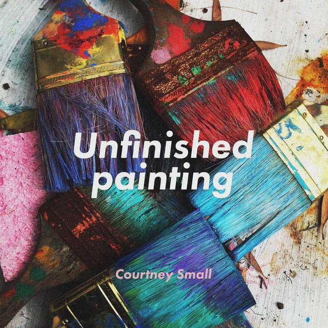 Unfinished Painting - Single by Courtney Small | Spotify