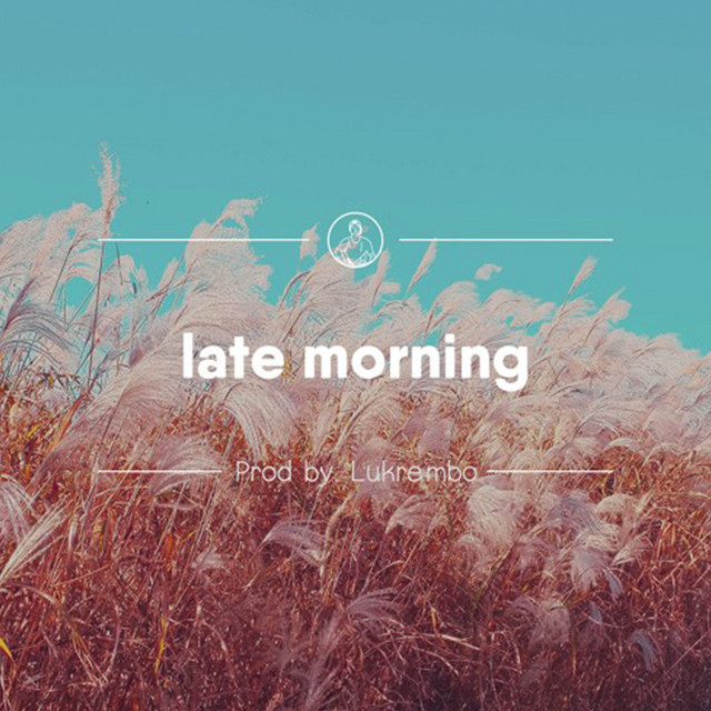 Late Morning - Single by Lukrembo | Spotify