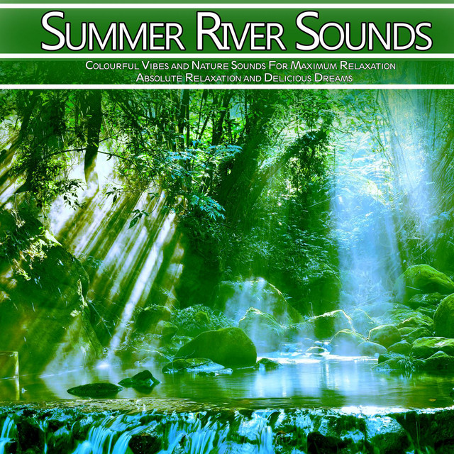Summer River Sounds: Colourful Vibes and Nature Sounds For Maximum Relaxation, Absolute Relaxation and Delicious Dreams
