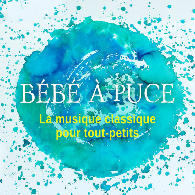 Bebe A Puce La Musique Classique Pour Tout Petits Bebe Developpement Apprentissage Precoce Musicotherapie Classique Album By Bebes Musique Academie Spotify