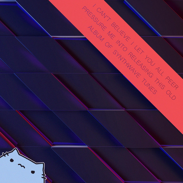 I Can't Believe I Let You All Peer Pressure Me Into Releasing This Old Album of Synthwave Tunes cover art