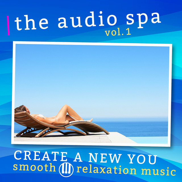 The Audio Spa - Create a New You, Vol. 1 (Smooth Relaxation Music) cover