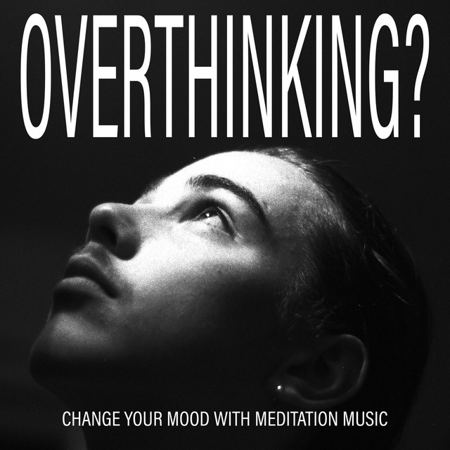 Overthinking? Change Your Mood with Meditation Music - Album by Jane ...