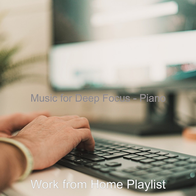 Music for Deep Focus - Piano - Album by Work from Home Playlist | Spotify
