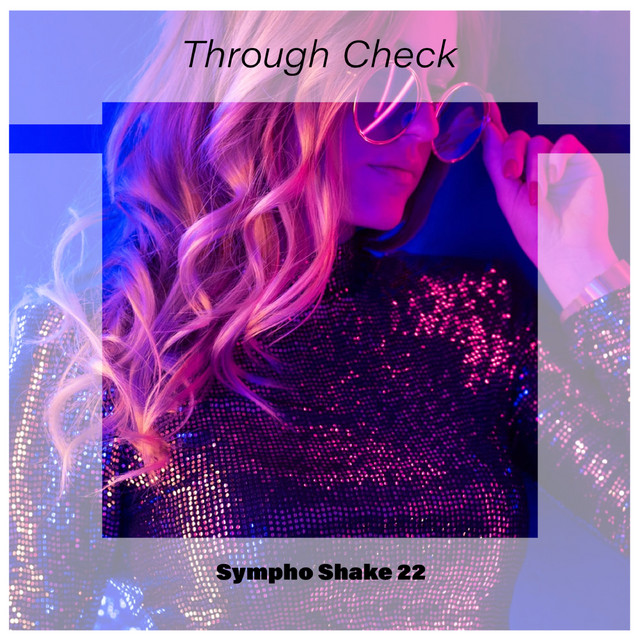 Through Check Sympho Shake 22 - Compilation by Various Artists | Spotify