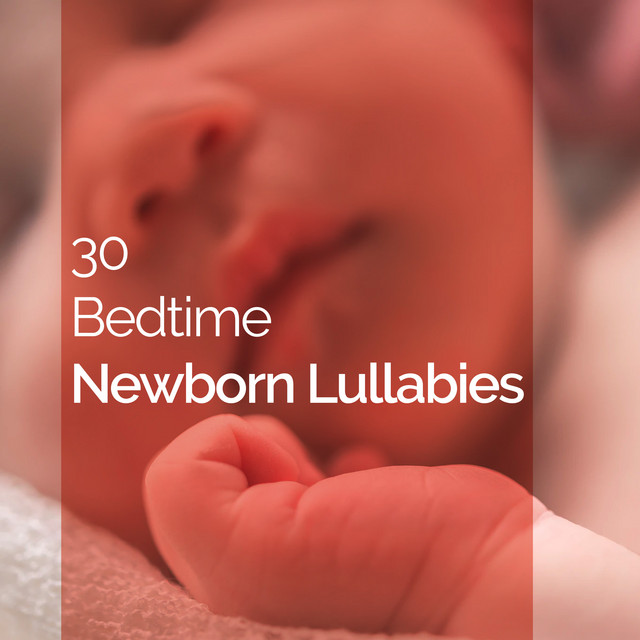 30 Bedtime Newborn Lullabies - Album by Bedtime Baby Lullaby | Spotify