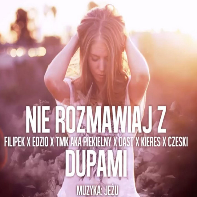 Nie rozmawiaj z dupami (with Filipek, Edzio, DasT, Kieres & Czeski)
