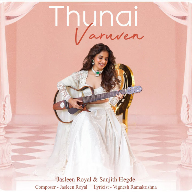 THUNAI VARUVEN by Jasleen Royal