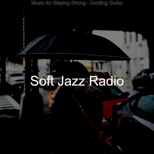 Music for Staying Strong - Exciting Guitar - Album by Soft Jazz Radio ...