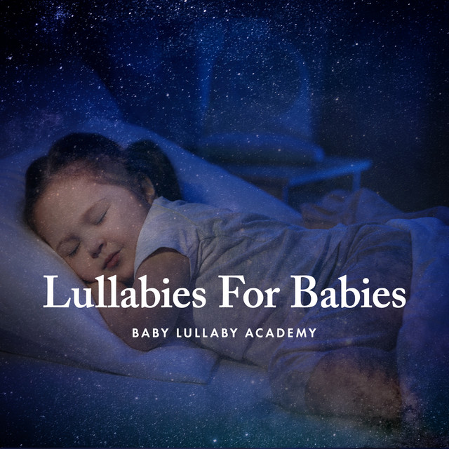 Lullabies For Babies - Album by Baby Lullaby Academy | Spotify
