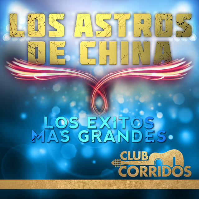 Club Corridos: Los Astros de China - Los Exitos Mas Grandes cover art