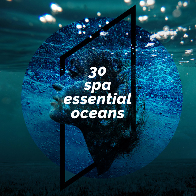 30Spa: Essential Oceans - Album by Bath Spa Relaxing Music Zone | Spotify