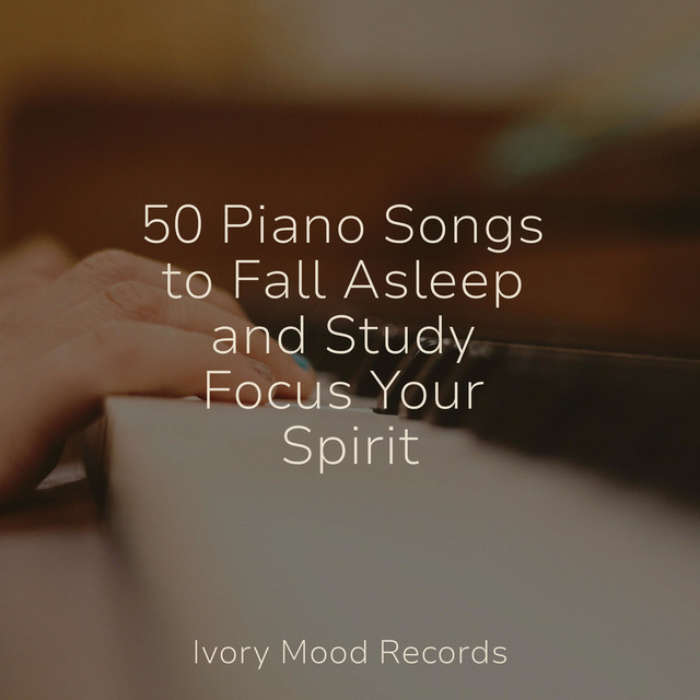50 Piano Songs to Fall Asleep and Study Focus Your Spirit - Album by SD ...
