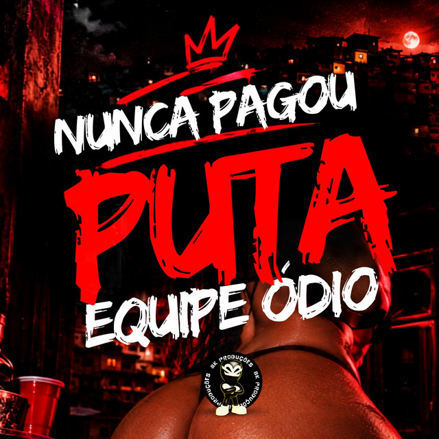 NUNCA PAGOU PUTA X EQUIPE ODIO