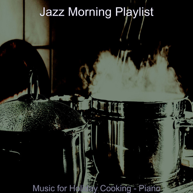 Music for Holiday Cooking - Piano - Album by Jazz Morning Playlist ...