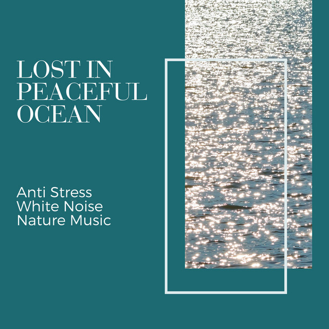 Lost in Peaceful Ocean - Anti Stress White Noise Nature Music cover art