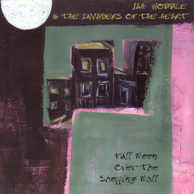 Full Moon over the Shopping Mall - Album by Jah Wobble & The 