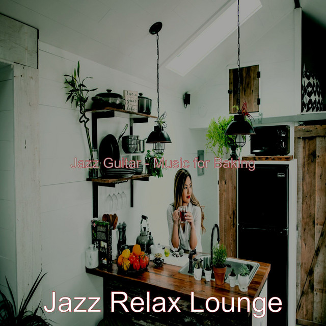Jazz Guitar - Music for Baking - Album by Jazz Relax Lounge | Spotify