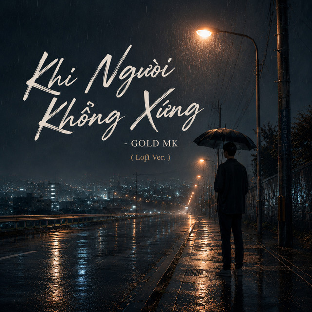 Khi Người Không Xứng - Lofi Ver.