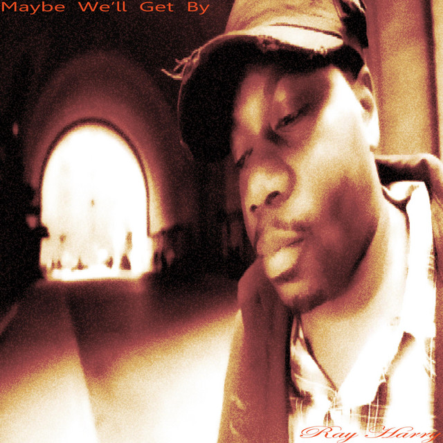 Maybe We'll Get By - Single by Ray Harry | Spotify