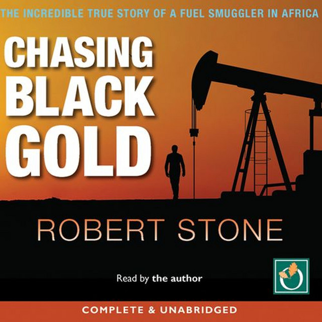 Chasing Black Gold (The Incredible True Story of a Fuel Smuggler in Africa)