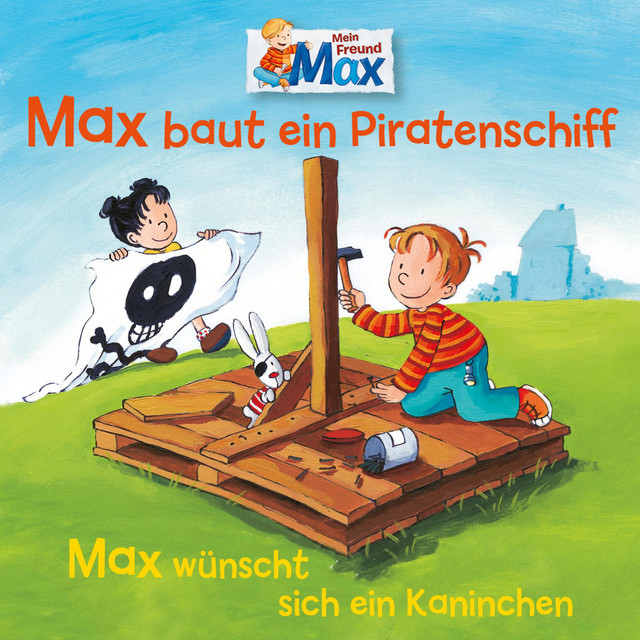 07: Max baut ein Piratenschiff / Max wünscht sich ein Kaninchen cover art