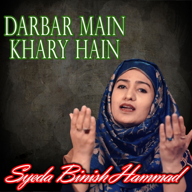 Darbar Main Khary Hain - song and lyrics by Syeda Binish Hammad | Spotify