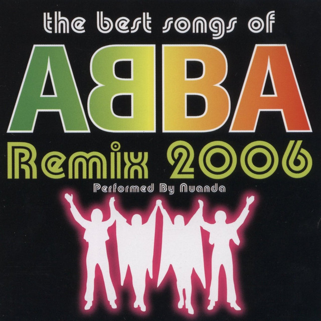 The Best Songs Of Abba Remix 2006 - Album by Nuanda | Spotify