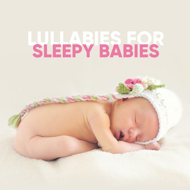 Lullabies for Sleepy Babies - Album by Sleep Music Lullabies | Spotify